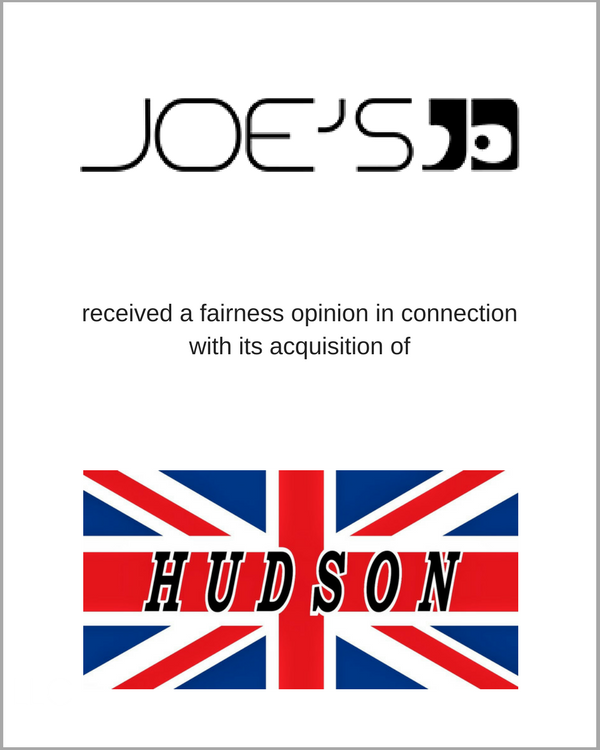 Joe’s received a fairness opinion in connection with its acquisition of Hudson